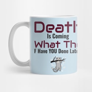 Death is Coming... What have you done?? Mug